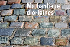 Ma banlieue d’origines, l’exposition