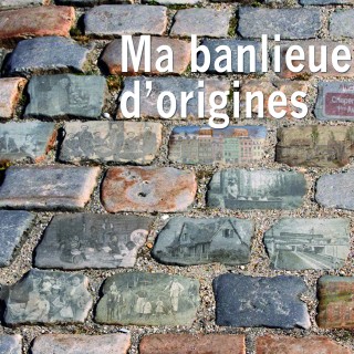 Ma banlieue d’origines, l’exposition